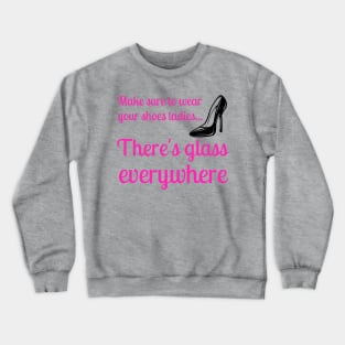 Wear Your Shoes Ladies There's Glass Everywhere Kamala Harris Crewneck Sweatshirt